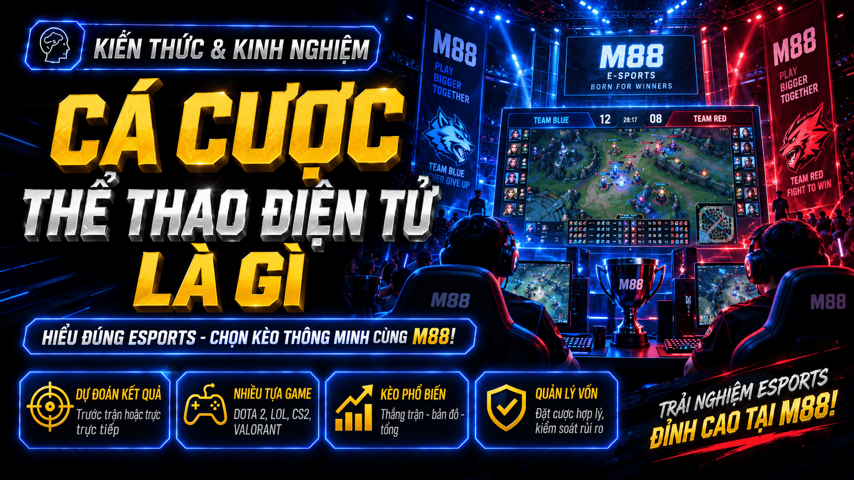 Tìm hiểu cá cược esports: Khái niệm, loại kèo và cách chơi cơ bản